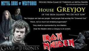 Greyjoys are Iron Maiden